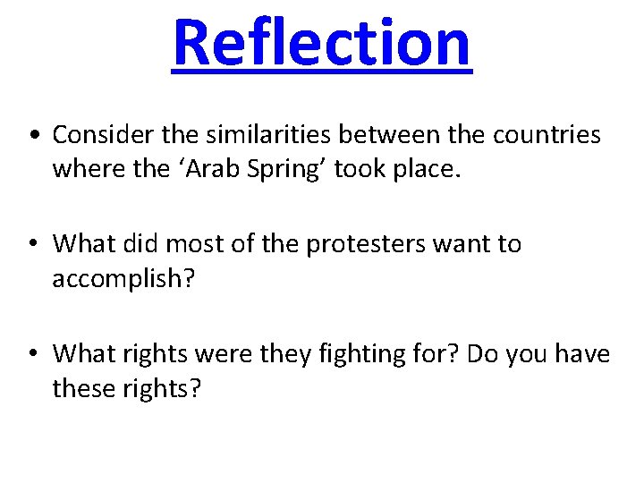 Reflection • Consider the similarities between the countries where the ‘Arab Spring’ took place.