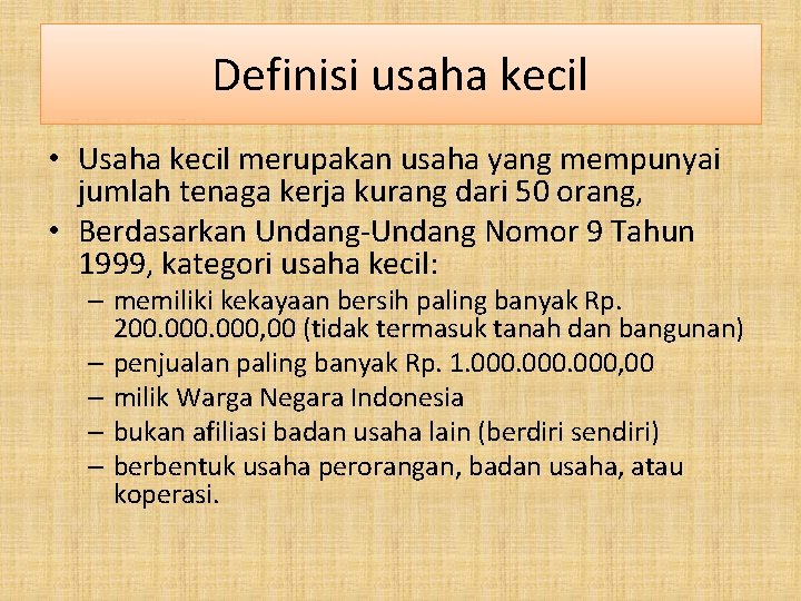 Definisi usaha kecil • Usaha kecil merupakan usaha yang mempunyai jumlah tenaga kerja kurang