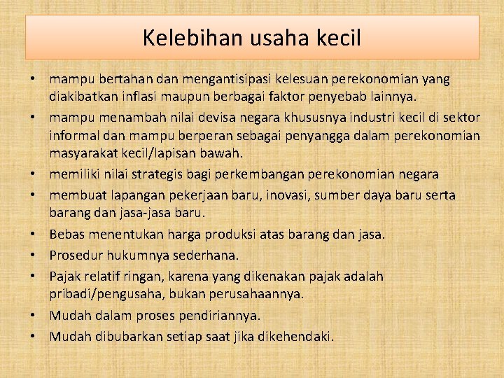 Kelebihan usaha kecil • mampu bertahan dan mengantisipasi kelesuan perekonomian yang diakibatkan inflasi maupun