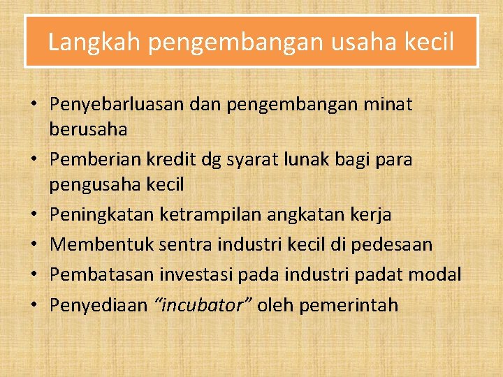 Langkah pengembangan usaha kecil • Penyebarluasan dan pengembangan minat berusaha • Pemberian kredit dg