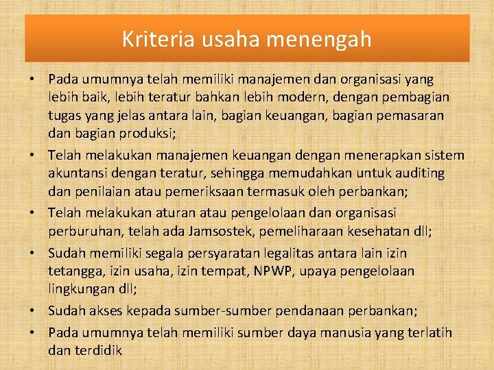 Kriteria usaha menengah • Pada umumnya telah memiliki manajemen dan organisasi yang lebih baik,