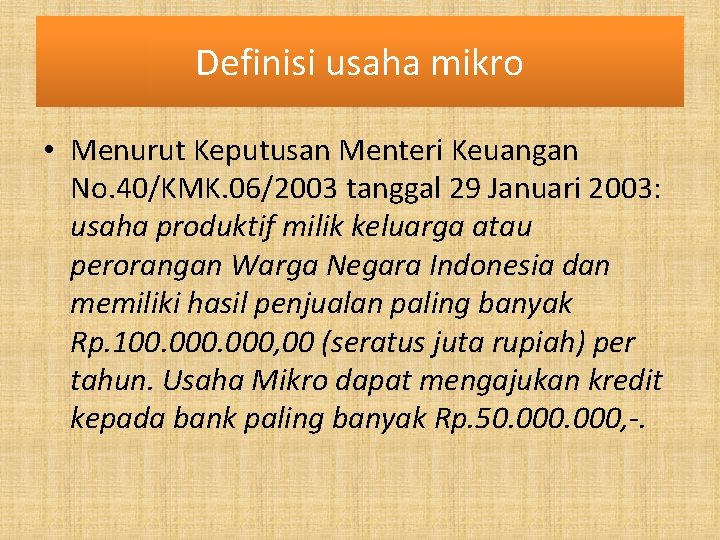 Definisi usaha mikro • Menurut Keputusan Menteri Keuangan No. 40/KMK. 06/2003 tanggal 29 Januari