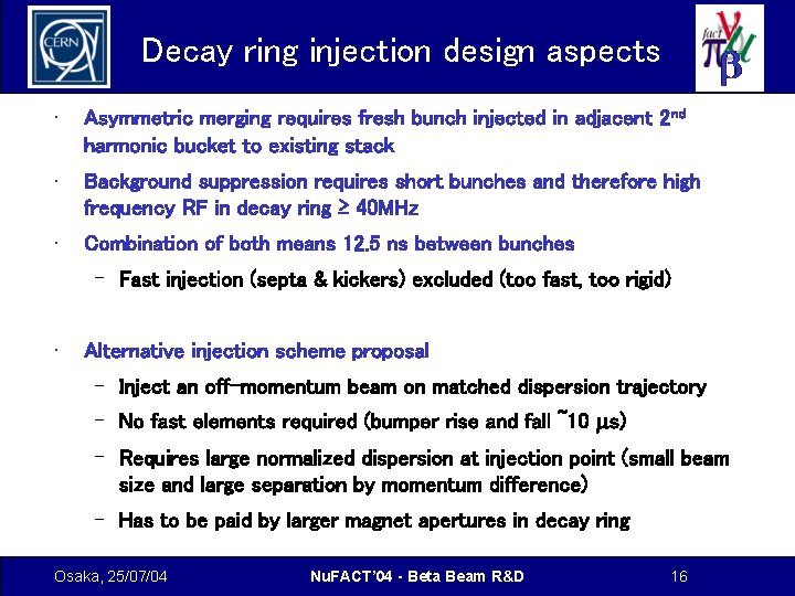 Decay ring injection design aspects • Asymmetric merging requires fresh bunch injected in adjacent