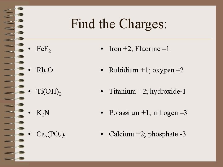 Find the Charges: • Fe. F 2 • Iron +2; Fluorine – 1 •
