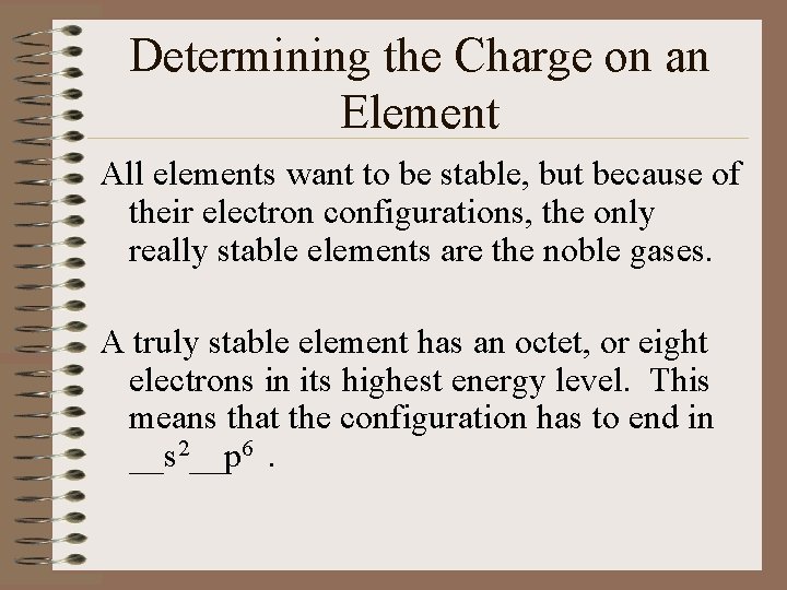 Determining the Charge on an Element All elements want to be stable, but because