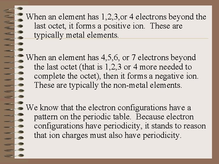 When an element has 1, 2, 3, or 4 electrons beyond the last octet,