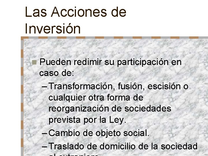 Las Acciones de Inversión n Pueden redimir su participación en caso de: – Transformación,