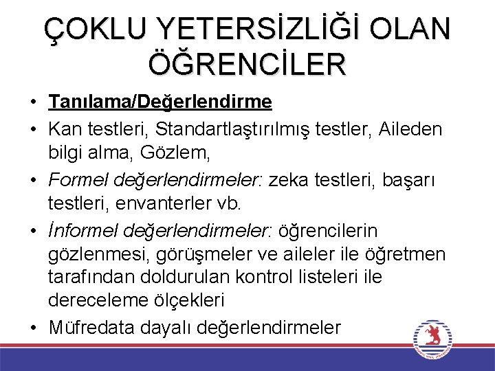 ÇOKLU YETERSİZLİĞİ OLAN ÖĞRENCİLER • Tanılama/Değerlendirme • Kan testleri, Standartlaştırılmış testler, Aileden bilgi alma,