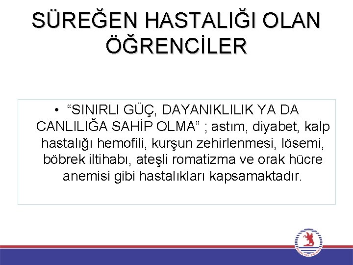 SÜREĞEN HASTALIĞI OLAN ÖĞRENCİLER • “SINIRLI GÜÇ, DAYANIKLILIK YA DA CANLILIĞA SAHİP OLMA” ;