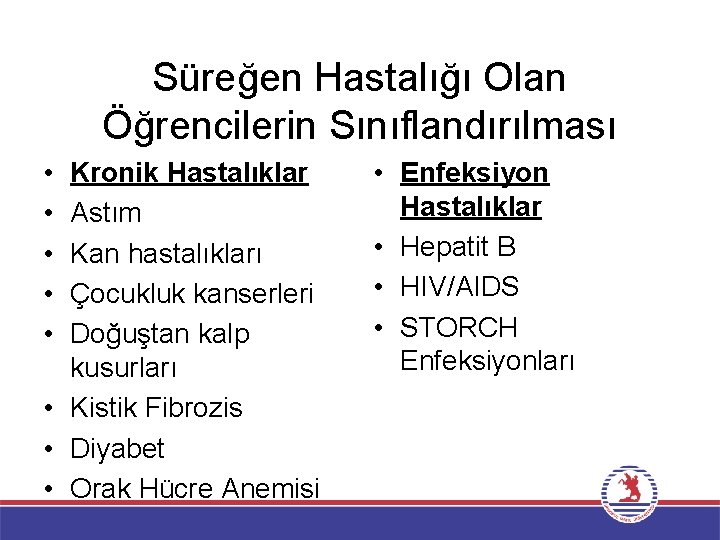 Süreğen Hastalığı Olan Öğrencilerin Sınıflandırılması • • • Kronik Hastalıklar Astım Kan hastalıkları Çocukluk