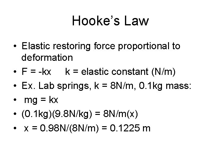 Hooke’s Law • Elastic restoring force proportional to deformation • F = -kx k