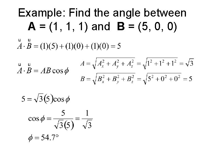 Example: Find the angle between A = (1, 1, 1) and B = (5,