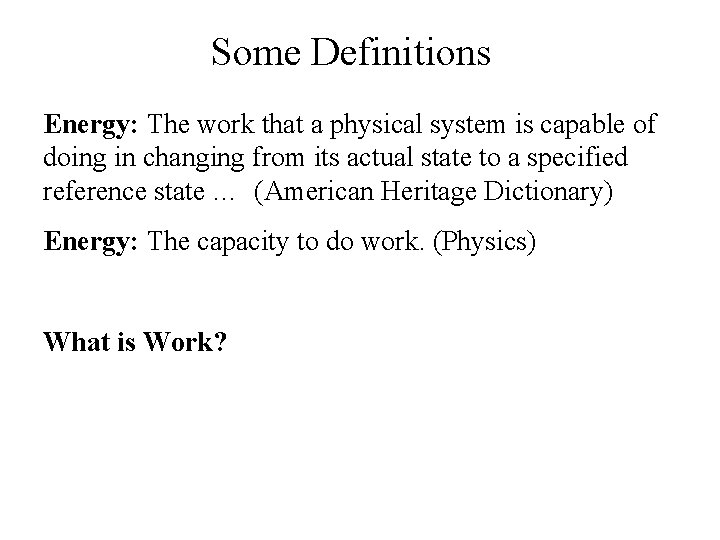 Some Definitions Energy: The work that a physical system is capable of doing in