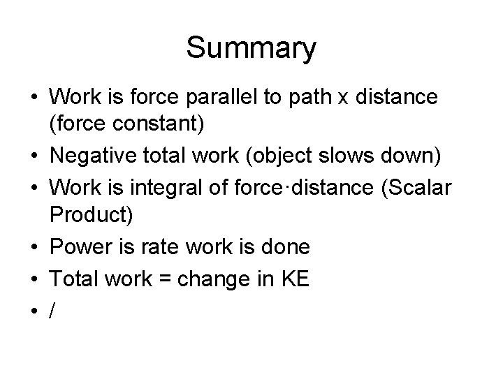 Summary • Work is force parallel to path x distance (force constant) • Negative