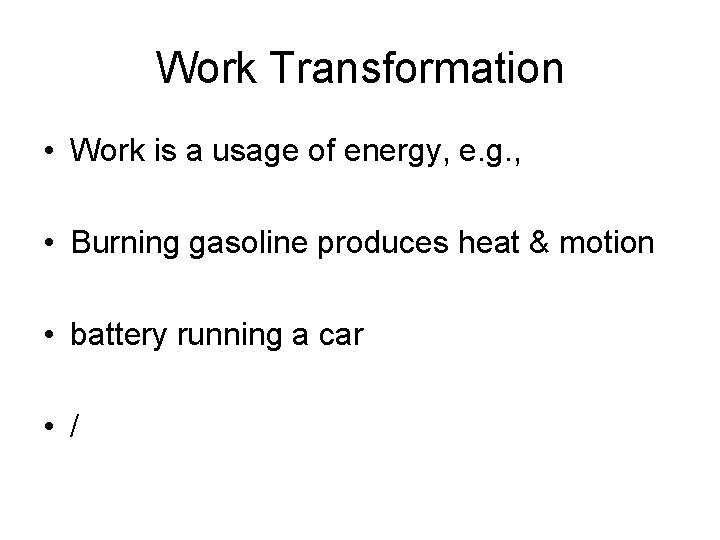 Work Transformation • Work is a usage of energy, e. g. , • Burning