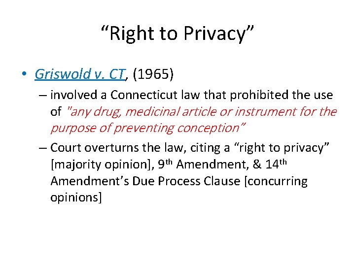 “Right to Privacy” • Griswold v. CT, (1965) – involved a Connecticut law that