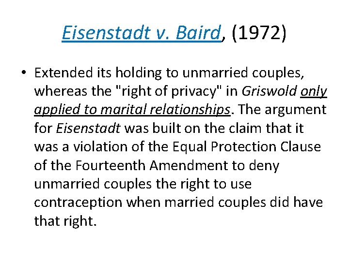 Eisenstadt v. Baird, (1972) • Extended its holding to unmarried couples, whereas the "right