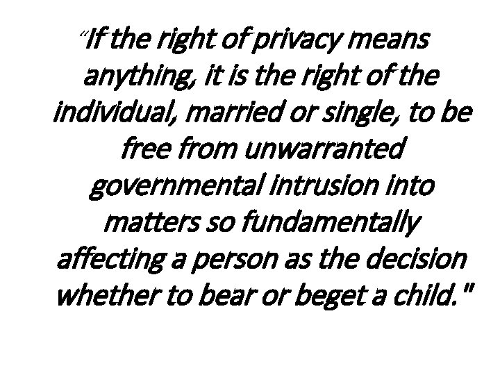 “If the right of privacy means anything, it is the right of the individual,