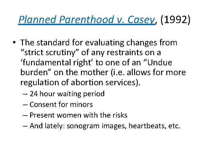 Planned Parenthood v. Casey, (1992) • The standard for evaluating changes from “strict scrutiny”