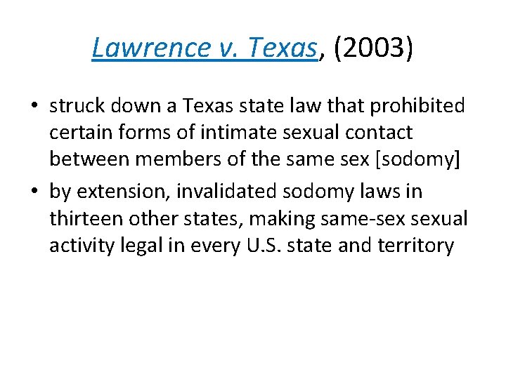 Lawrence v. Texas, (2003) • struck down a Texas state law that prohibited certain