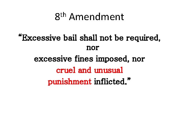 8 th Amendment “Excessive bail shall not be required, nor excessive fines imposed, nor