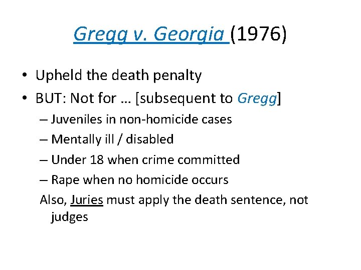 Gregg v. Georgia (1976) • Upheld the death penalty • BUT: Not for …
