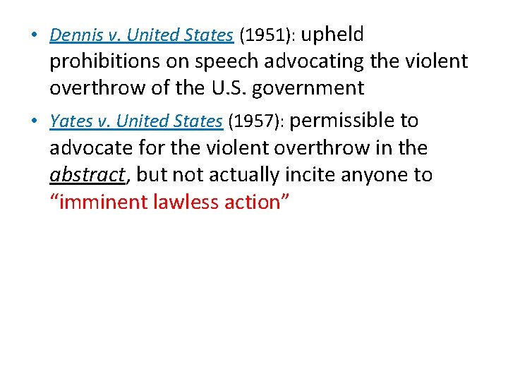  • Dennis v. United States (1951): upheld prohibitions on speech advocating the violent