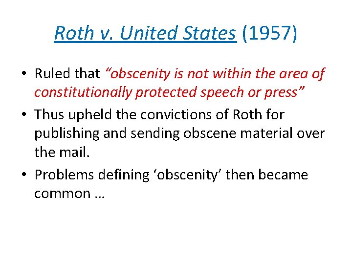 Roth v. United States (1957) • Ruled that “obscenity is not within the area