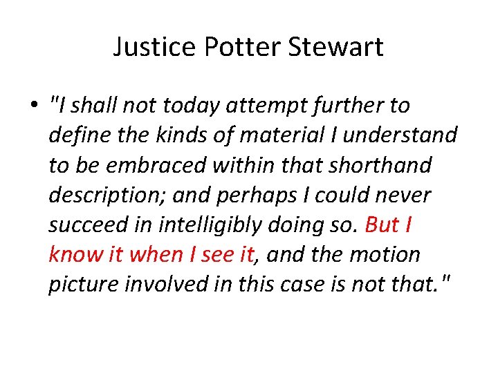 Justice Potter Stewart • "I shall not today attempt further to define the kinds