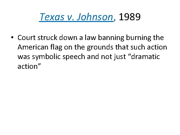 Texas v. Johnson, 1989 • Court struck down a law banning burning the American