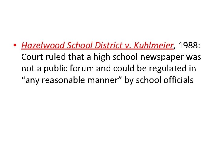  • Hazelwood School District v. Kuhlmeier, 1988: Court ruled that a high school