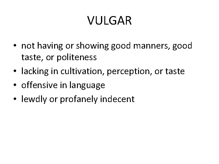 VULGAR • not having or showing good manners, good taste, or politeness • lacking