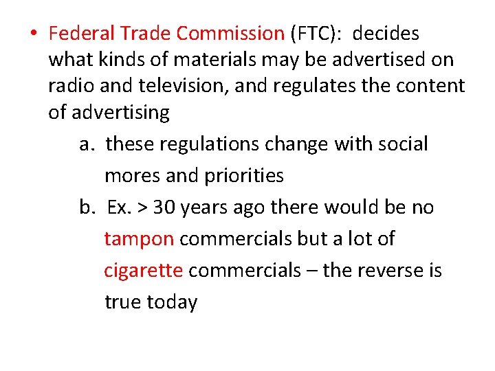  • Federal Trade Commission (FTC): decides what kinds of materials may be advertised