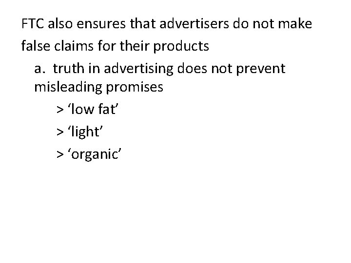 FTC also ensures that advertisers do not make false claims for their products a.