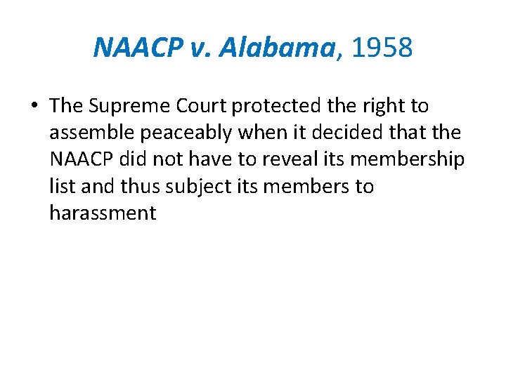 NAACP v. Alabama, 1958 • The Supreme Court protected the right to assemble peaceably