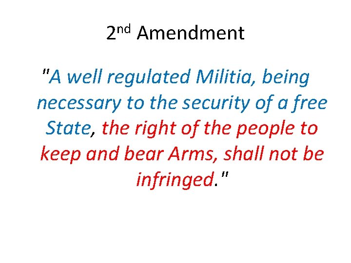 2 nd Amendment "A well regulated Militia, being necessary to the security of a