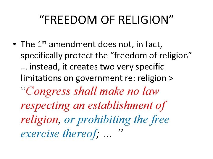 “FREEDOM OF RELIGION” • The 1 st amendment does not, in fact, specifically protect