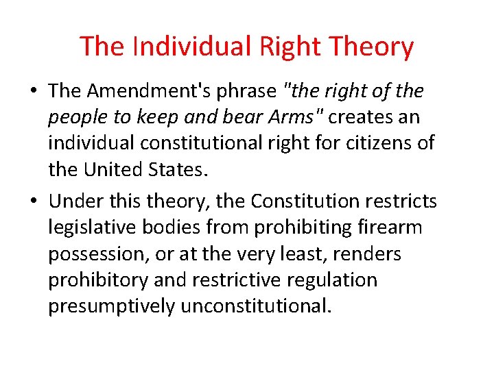 The Individual Right Theory • The Amendment's phrase "the right of the people to