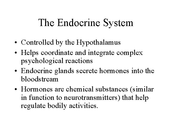 The Endocrine System • Controlled by the Hypothalamus • Helps coordinate and integrate complex