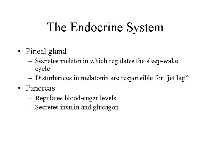 The Endocrine System • Pineal gland – Secretes melatonin which regulates the sleep-wake cycle