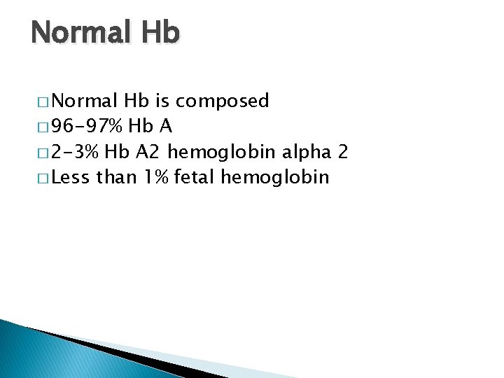 Normal Hb � Normal Hb is composed � 96 -97% Hb A � 2