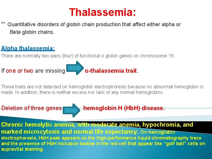 Thalassemia: ** Quantitative disorders of globin chain production that affect either alpha or Beta