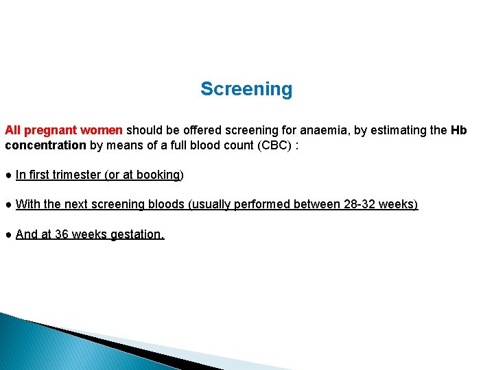Screening All pregnant women should be offered screening for anaemia, by estimating the Hb