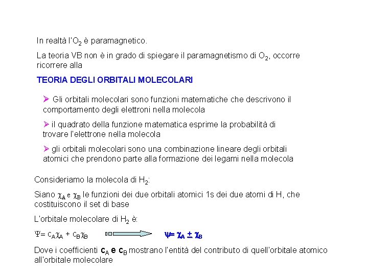 In realtà l’O 2 è paramagnetico. La teoria VB non è in grado di