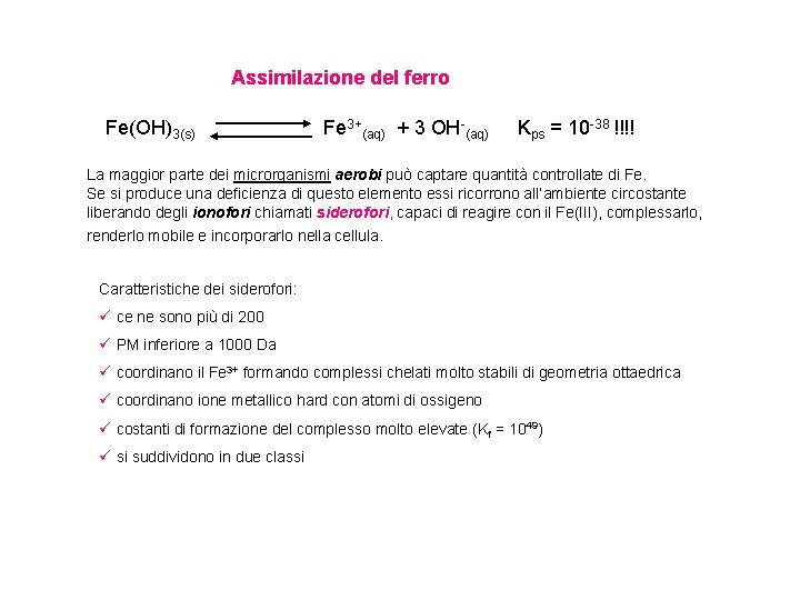Assimilazione del ferro Fe(OH)3(s) Fe 3+(aq) + 3 OH-(aq) Kps = 10 -38 !!!!