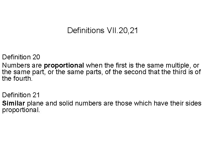 Definitions VII. 20, 21 Definition 20 Numbers are proportional when the first is the