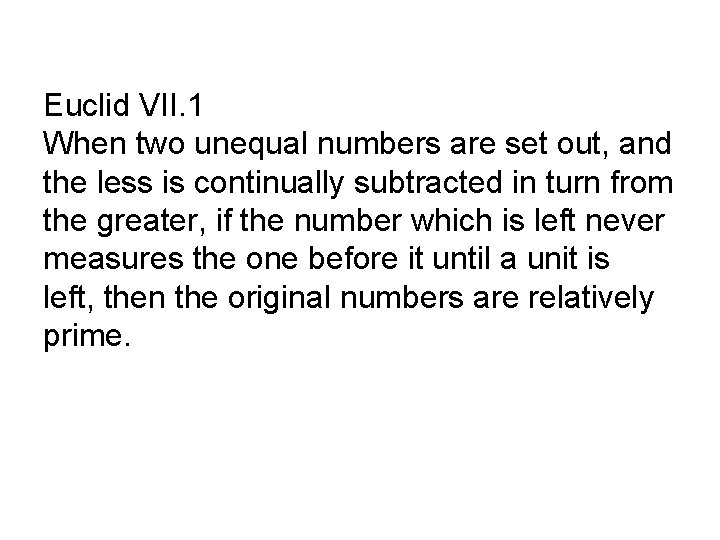 Euclid VII. 1 When two unequal numbers are set out, and the less is