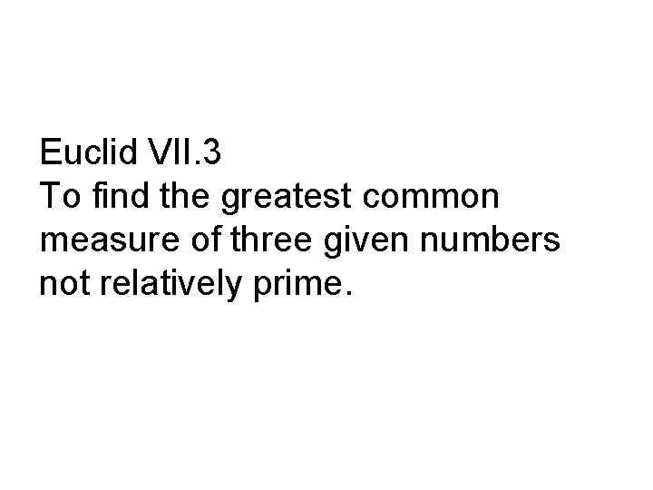 Euclid VII. 3 To find the greatest common measure of three given numbers not