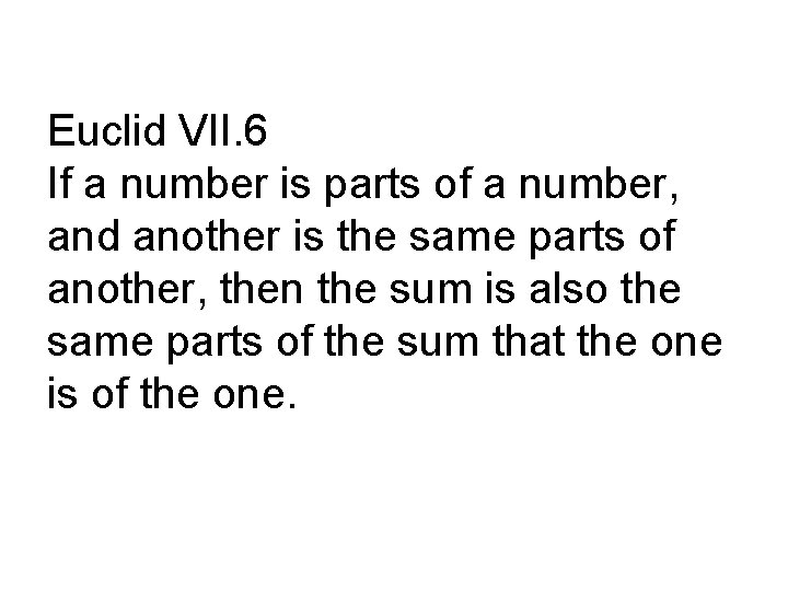 Euclid VII. 6 If a number is parts of a number, and another is