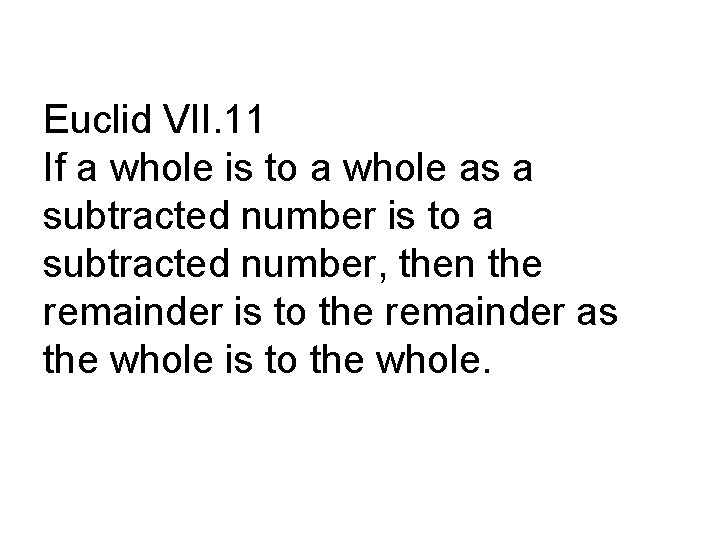 Euclid VII. 11 If a whole is to a whole as a subtracted number